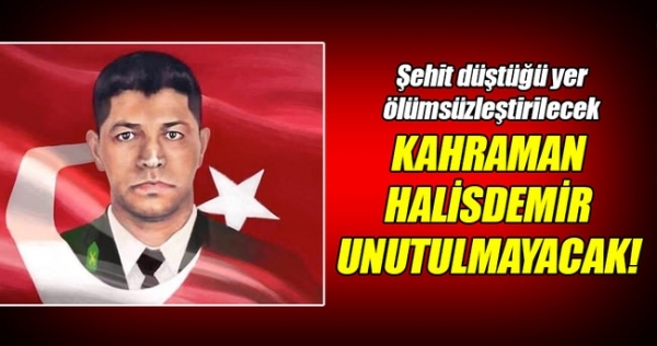Şehit Halisdemir’in anısı ölümsüzleşecek!