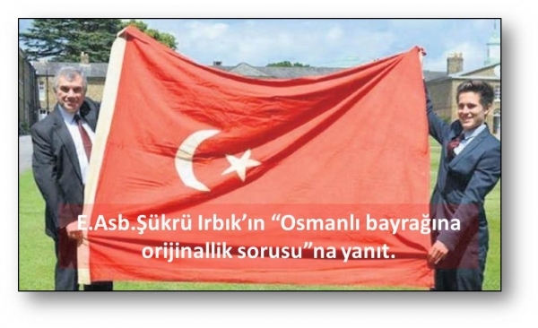 E.Asb.Şükrü Irbık’ın “Osmanlı bayrağına orijinallik sorusu”na yanıt.